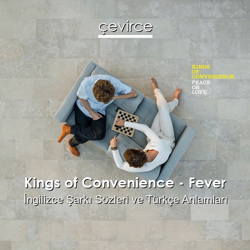 Kings of Convenience – Fever İngilizce Şarkı Sözleri Türkçe Anlamları
