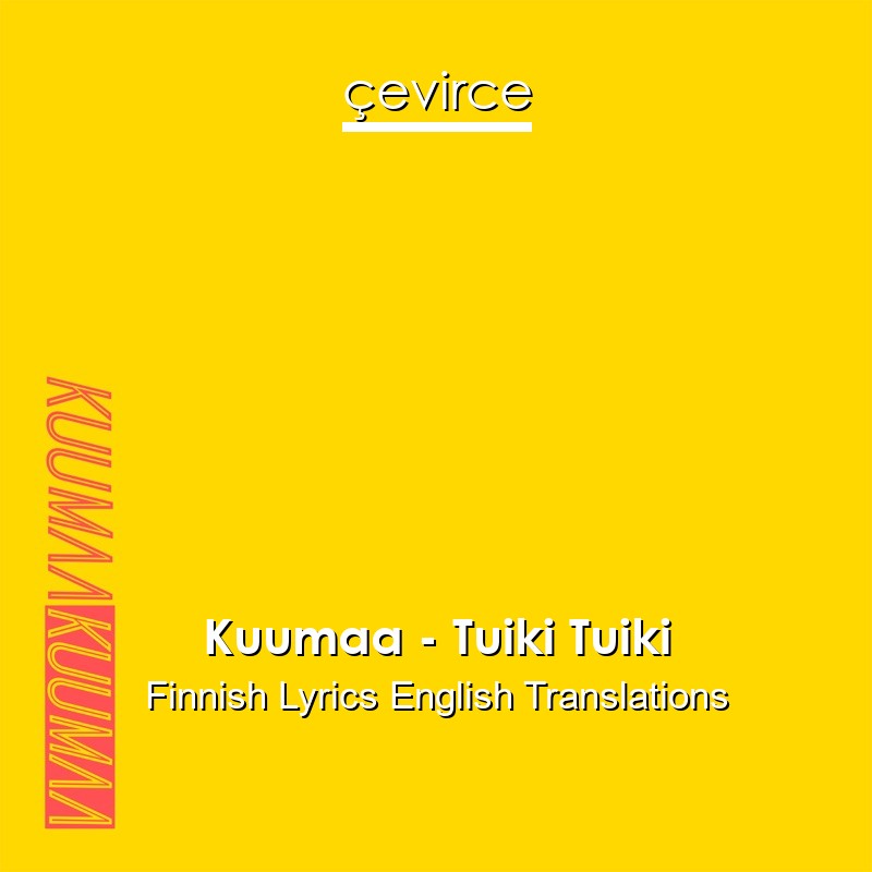 Kuumaa – Tuiki Tuiki Finnish Lyrics English Translations