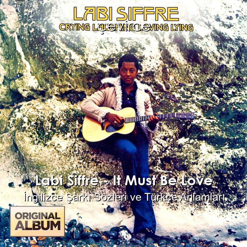 Labi Siffre – It Must Be Love İngilizce Şarkı Sözleri Türkçe Anlamları