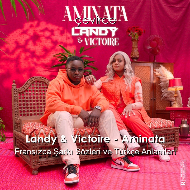 Landy & Victoire – Aminata Fransızca Şarkı Sözleri Türkçe Anlamları