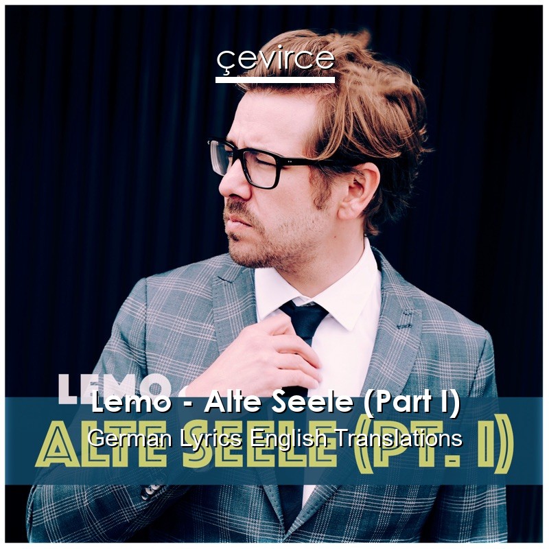 Lemo – Alte Seele (Part I) German Lyrics English Translations