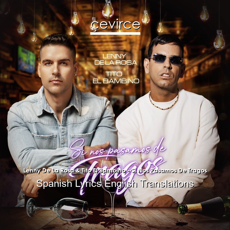 Lenny De La Rosa & Tito El Bambino – Si Nos Pasamos De Tragos Spanish Lyrics English Translations