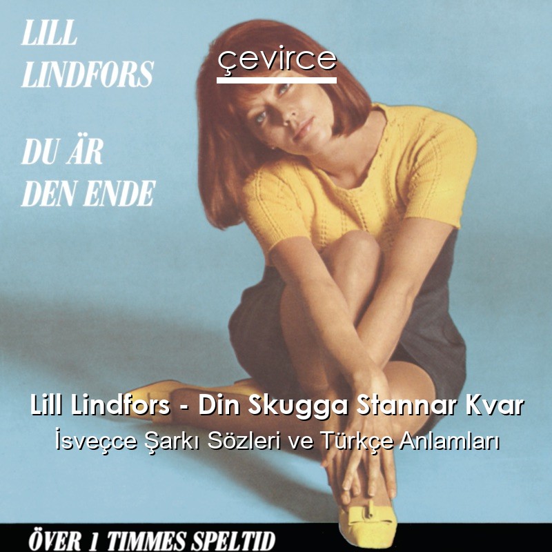 Lill Lindfors – Din Skugga Stannar Kvar İsveçce Şarkı Sözleri Türkçe Anlamları
