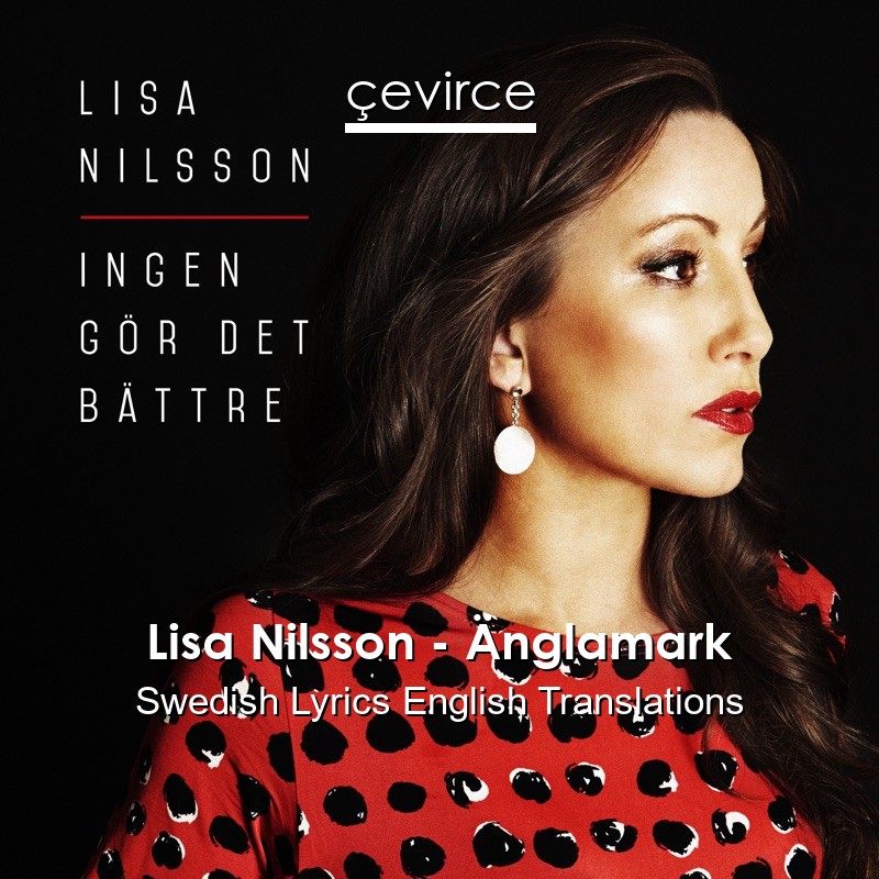 Lisa Nilsson – Änglamark Swedish Lyrics English Translations