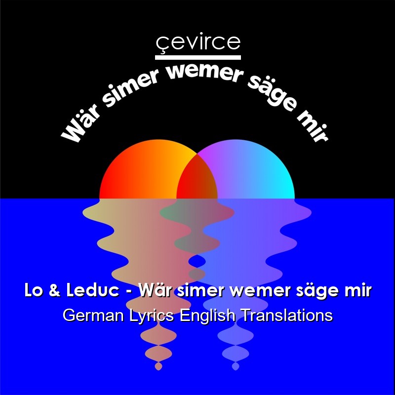 Lo & Leduc – Wär simer wemer säge mir German Lyrics English Translations