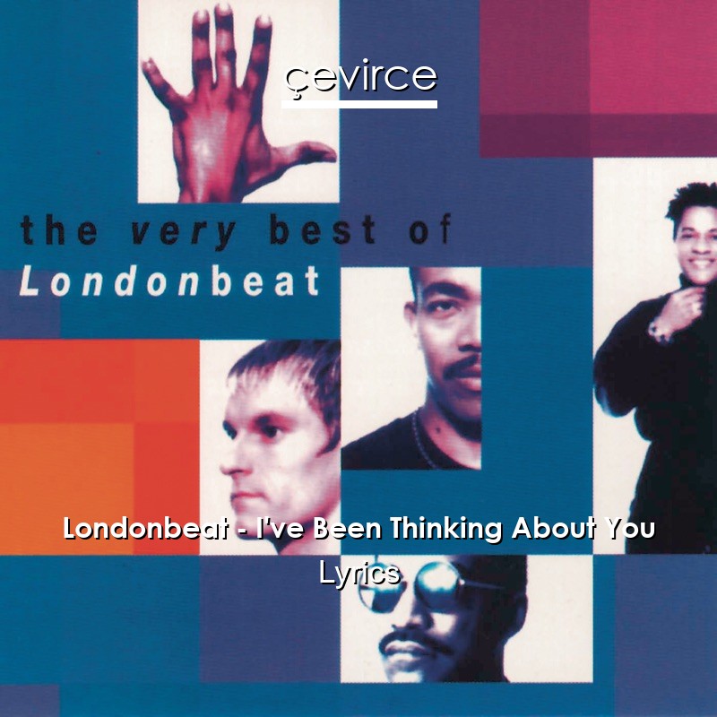 Londonbeat – I’ve Been Thinking About You Lyrics