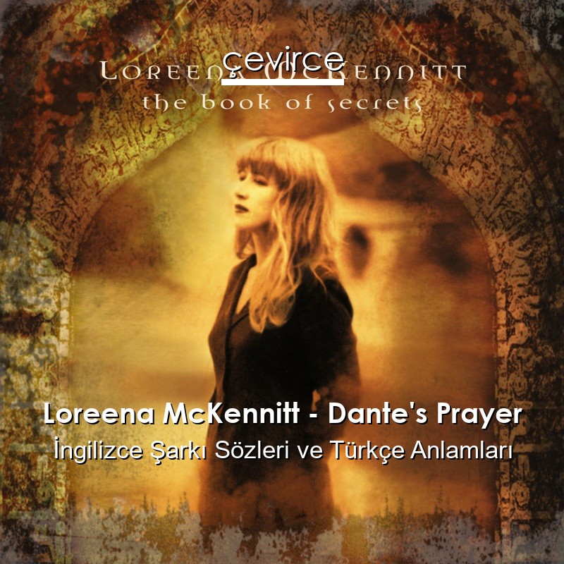 Loreena McKennitt – Dante’s Prayer İngilizce Şarkı Sözleri Türkçe Anlamları