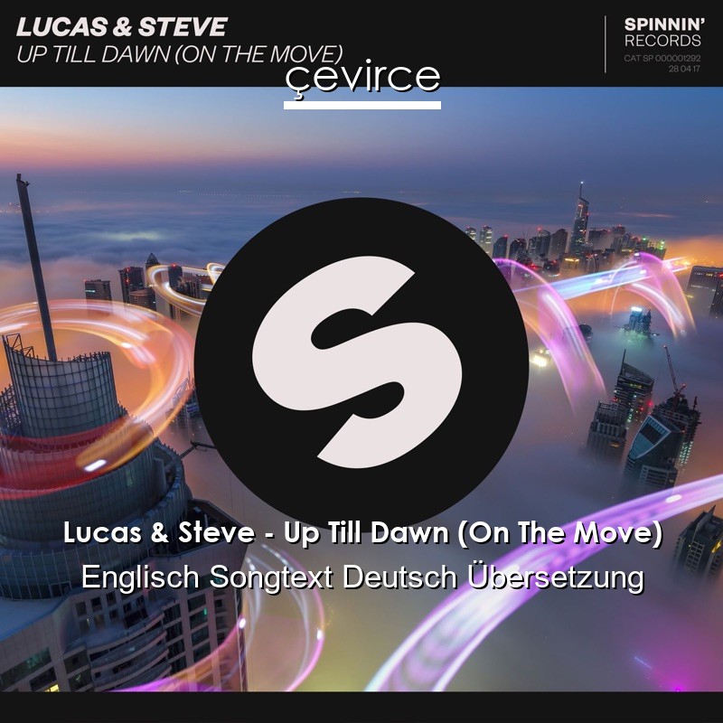 Lucas & Steve – Up Till Dawn (On The Move) Englisch Songtext Deutsch Übersetzung