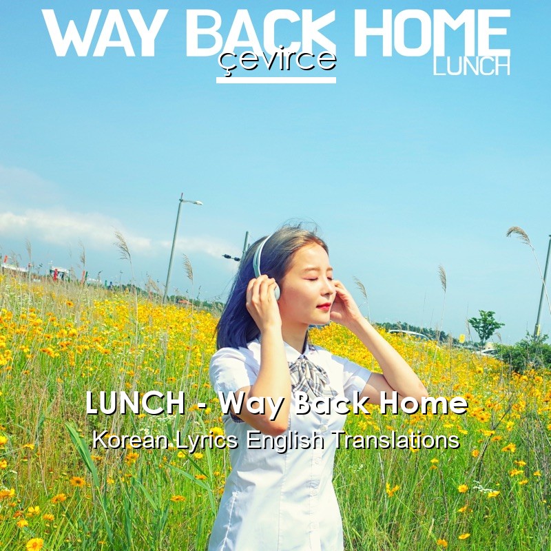 LUNCH – Way Back Home Korean Lyrics English Translations