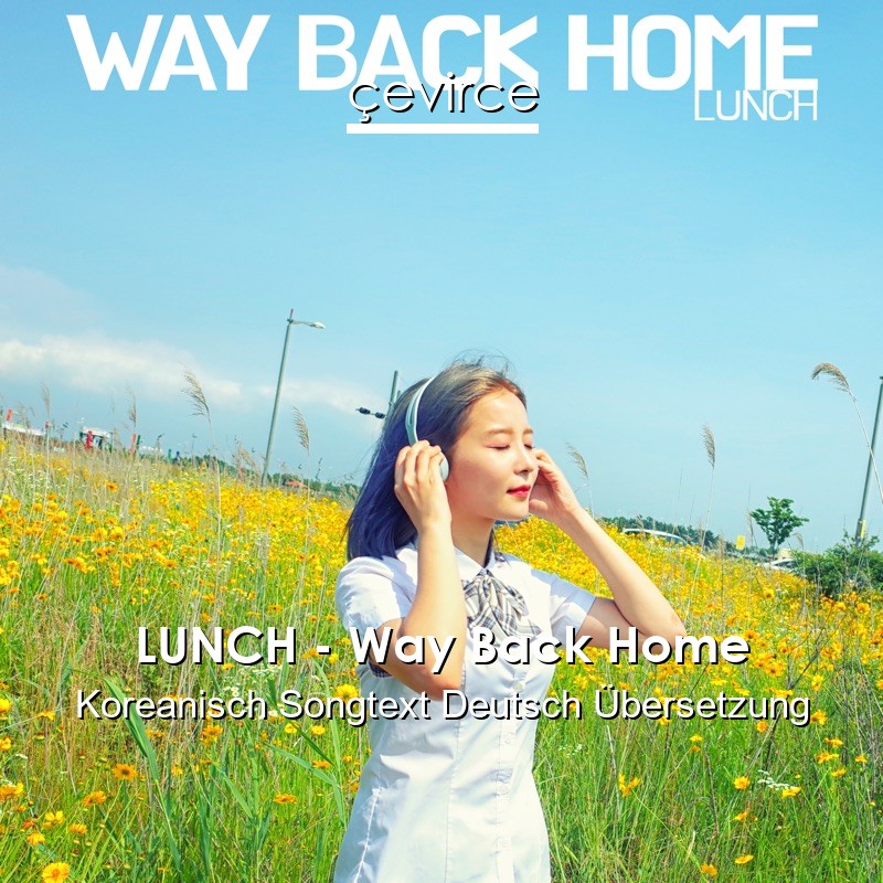LUNCH – Way Back Home Koreanisch Songtext Deutsch Übersetzung