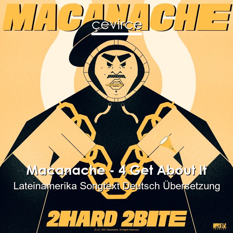 Macanache – 4 Get About It Lateinamerika Songtext Deutsch Übersetzung