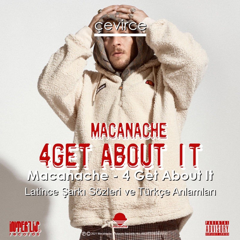 Macanache – 4 Get About It Latince Şarkı Sözleri Türkçe Anlamları