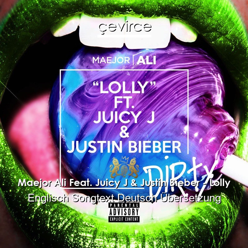Maejor Ali Feat. Juicy J & Justin Bieber – Lolly Englisch Songtext Deutsch Übersetzung