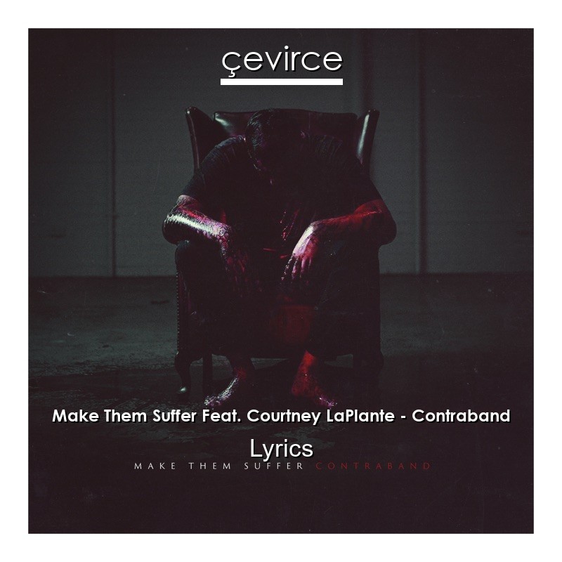 Make Them Suffer Feat. Courtney LaPlante – Contraband Lyrics