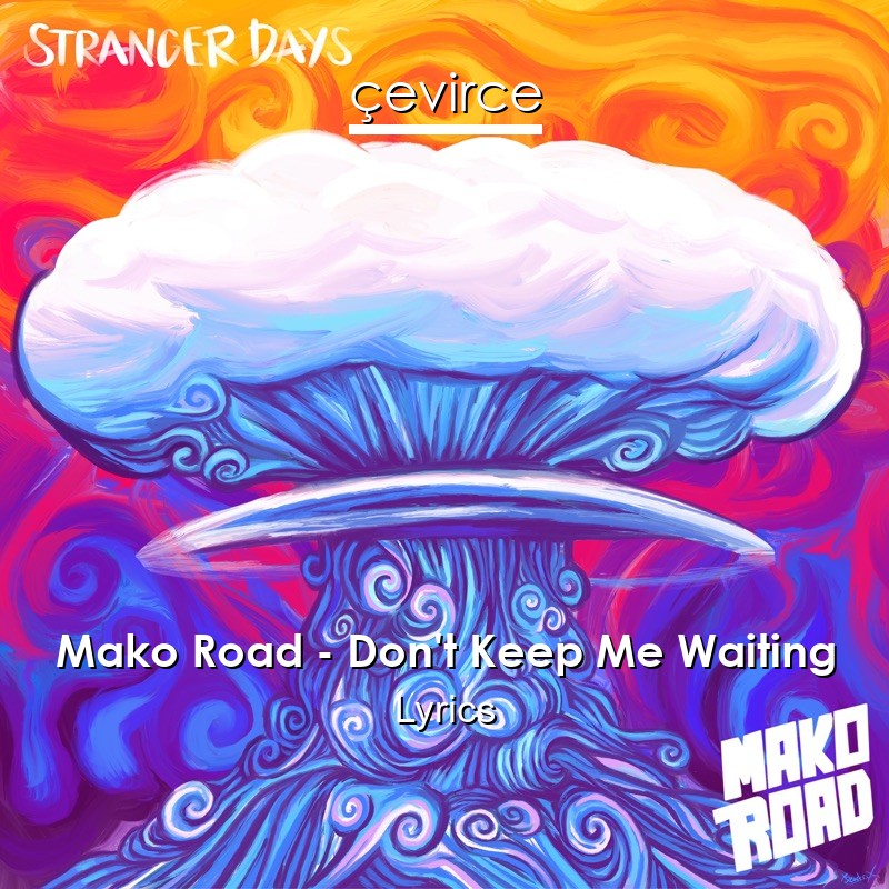 Mako Road – Don’t Keep Me Waiting Lyrics