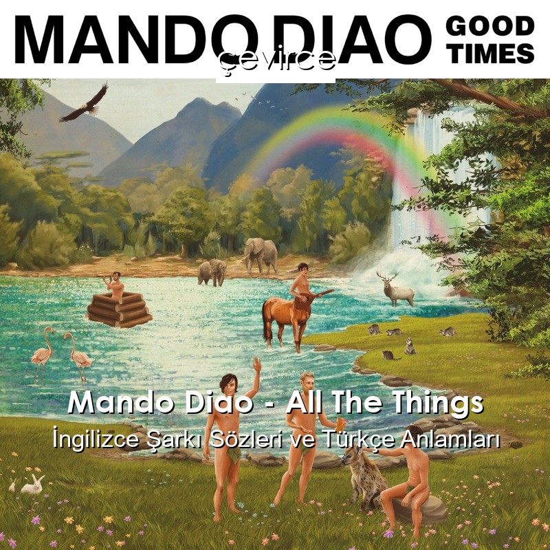Mando Diao – All The Things İngilizce Şarkı Sözleri Türkçe Anlamları