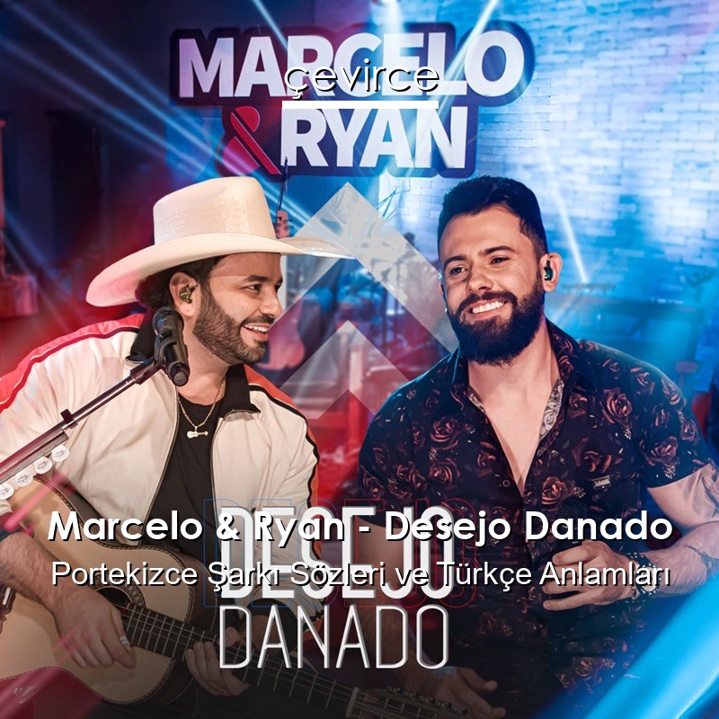 Marcelo & Ryan – Desejo Danado Portekizce Şarkı Sözleri Türkçe Anlamları
