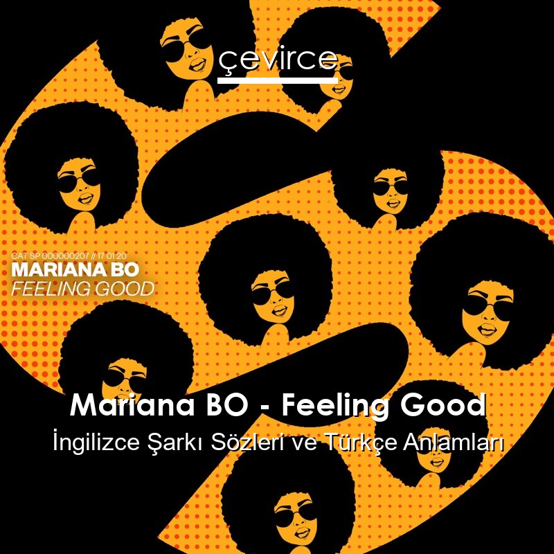 Mariana BO – Feeling Good İngilizce Şarkı Sözleri Türkçe Anlamları