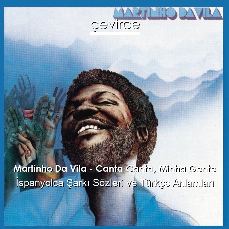 Martinho Da Vila – Canta Canta, Minha Gente İspanyolca Şarkı Sözleri Türkçe Anlamları