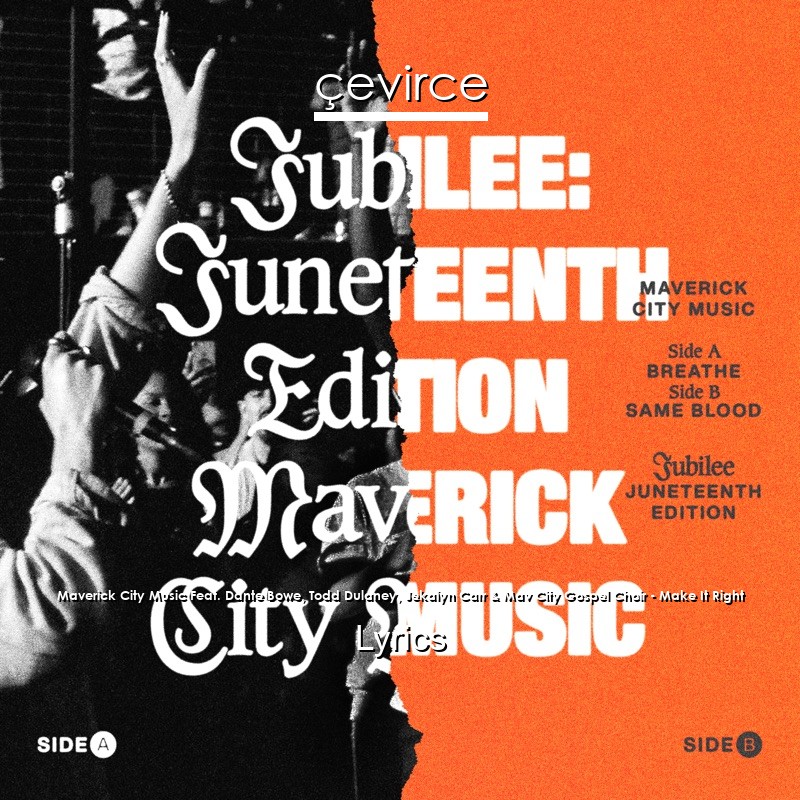 Maverick City Music Feat. Dante Bowe, Todd Dulaney, Jekalyn Carr & Mav City Gospel Choir – Make It Right Lyrics