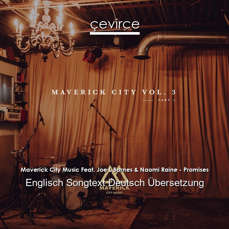 Maverick City Music Feat. Joe L Barnes & Naomi Raine – Promises Englisch Songtext Deutsch Übersetzung