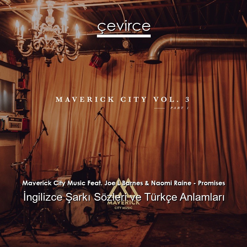 Maverick City Music Feat. Joe L Barnes & Naomi Raine – Promises İngilizce Şarkı Sözleri Türkçe Anlamları