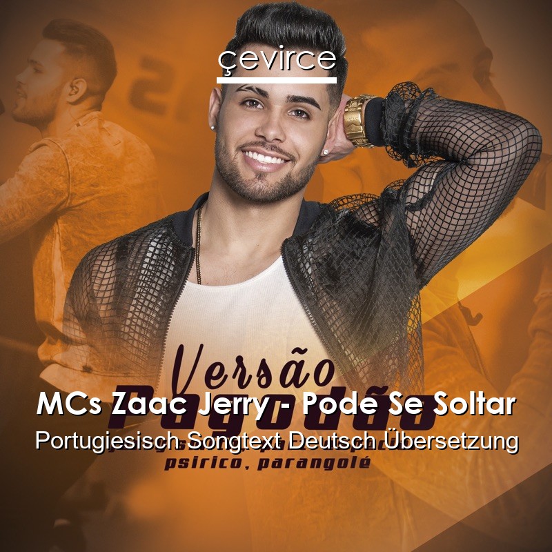 MCs Zaac Jerry – Pode Se Soltar Portugiesisch Songtext Deutsch Übersetzung