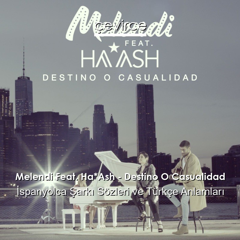 Melendi Feat. Ha*Ash – Destino O Casualidad İspanyolca Şarkı Sözleri Türkçe Anlamları
