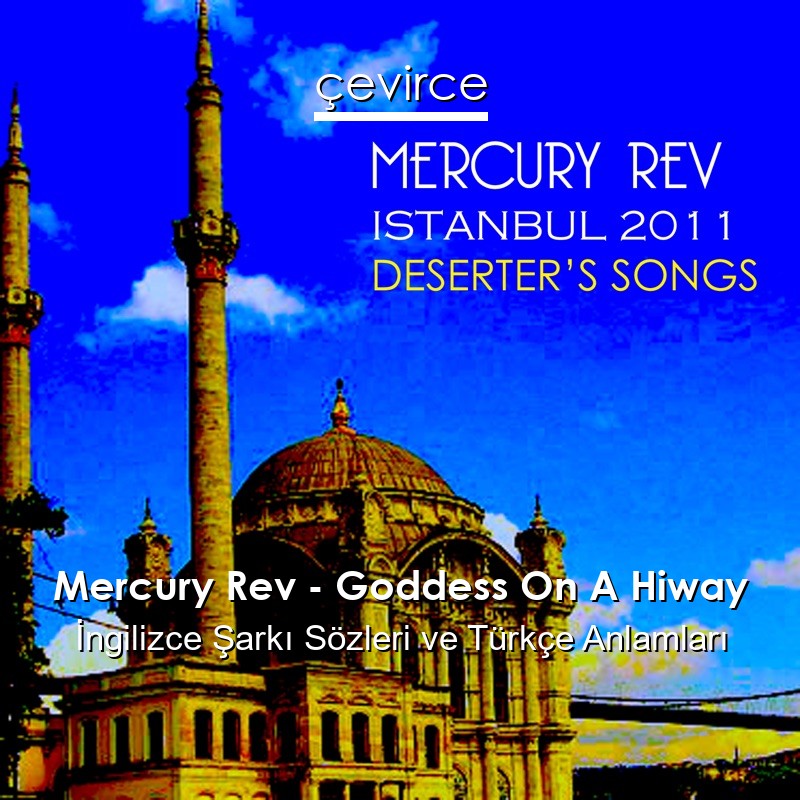 Mercury Rev – Goddess On A Hiway İngilizce Şarkı Sözleri Türkçe Anlamları