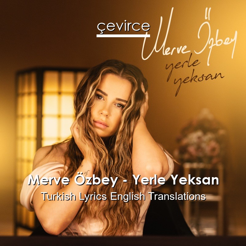 Merve Özbey – Yerle Yeksan Turkish Lyrics English Translations