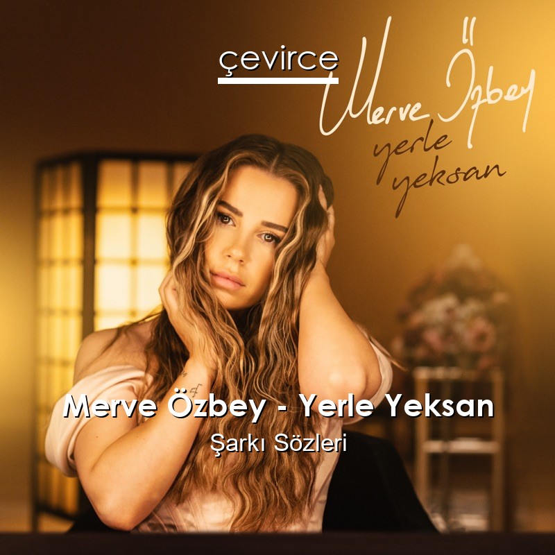 Merve Özbey – Yerle Yeksan Şarkı Sözleri