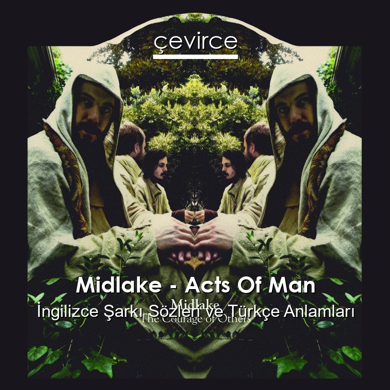 Midlake – Acts Of Man İngilizce Şarkı Sözleri Türkçe Anlamları