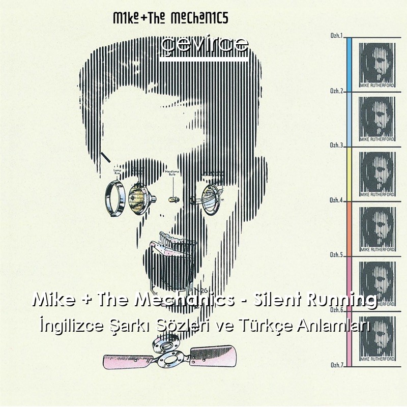 Mike + The Mechanics – Silent Running İngilizce Şarkı Sözleri Türkçe Anlamları