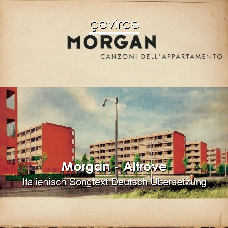 Morgan – Altrove Italienisch Songtext Deutsch Übersetzung