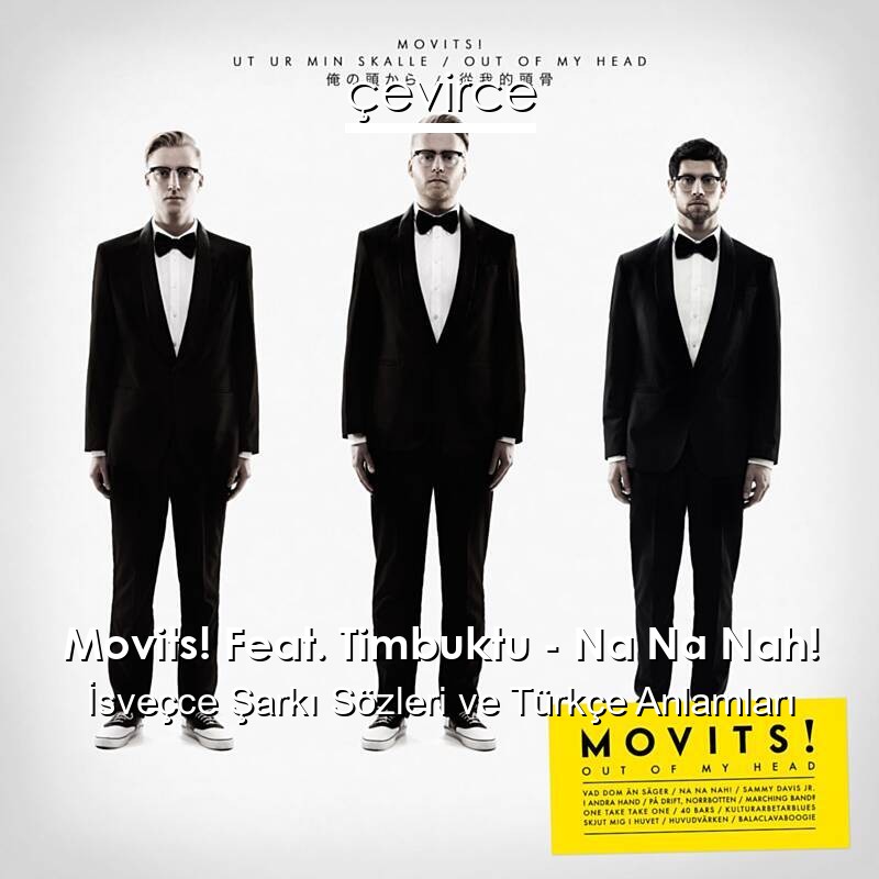 Movits! Feat. Timbuktu – Na Na Nah! İsveçce Şarkı Sözleri Türkçe Anlamları