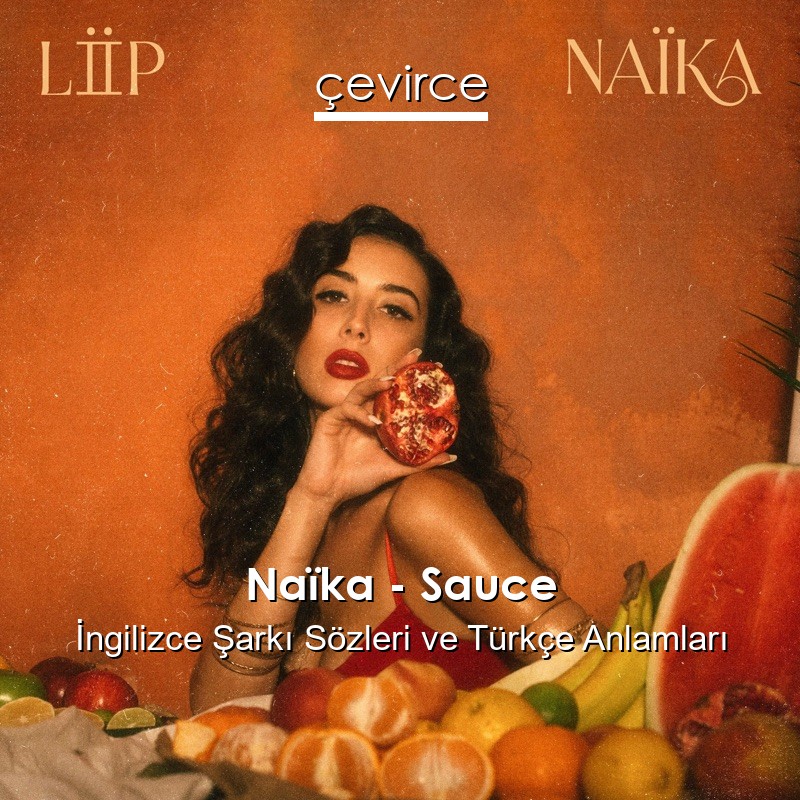 Naïka – Sauce İngilizce Şarkı Sözleri Türkçe Anlamları