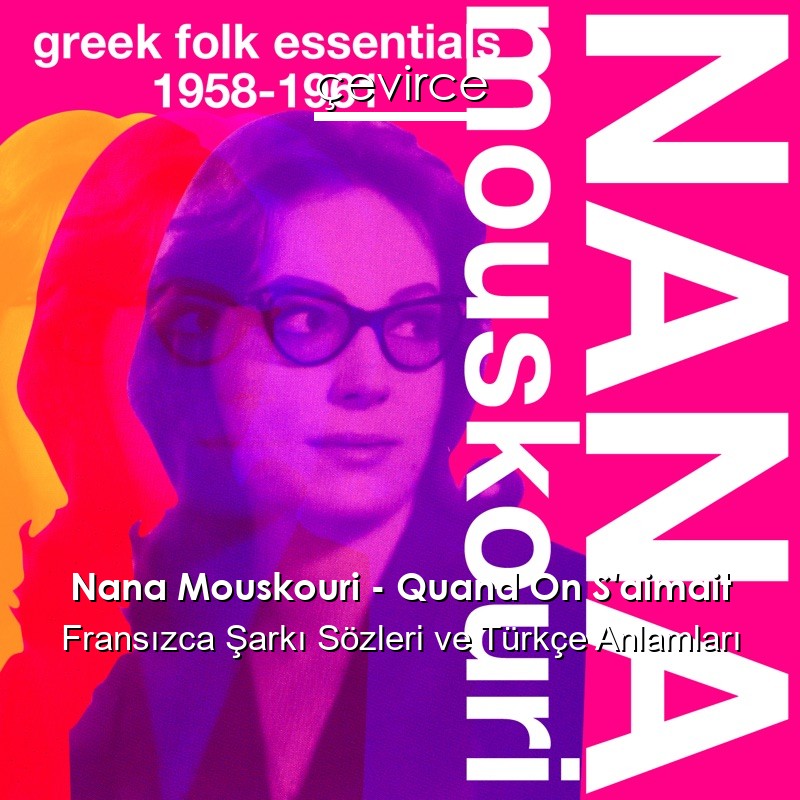 Nana Mouskouri – Quand On S’aimait Fransızca Şarkı Sözleri Türkçe Anlamları