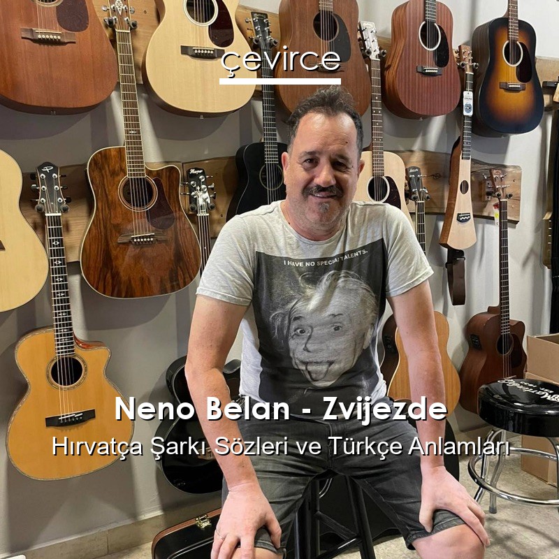 Neno Belan – Zvijezde Hırvatça Şarkı Sözleri Türkçe Anlamları