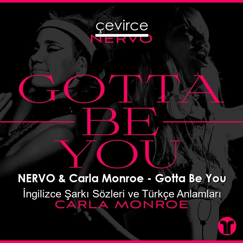 NERVO & Carla Monroe – Gotta Be You İngilizce Şarkı Sözleri Türkçe Anlamları