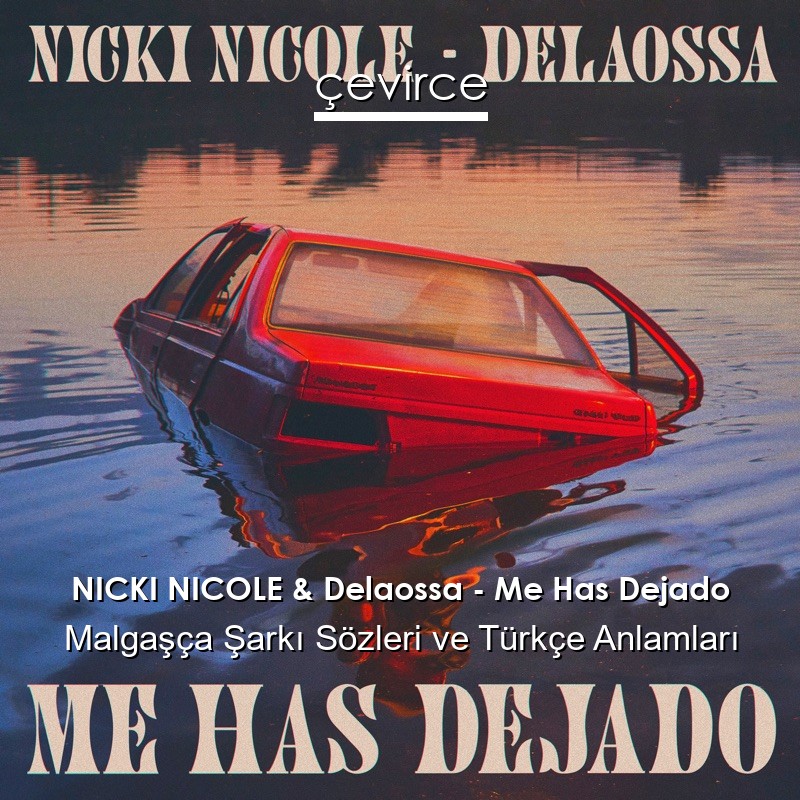 NICKI NICOLE & Delaossa – Me Has Dejado Malgaşça Şarkı Sözleri Türkçe Anlamları
