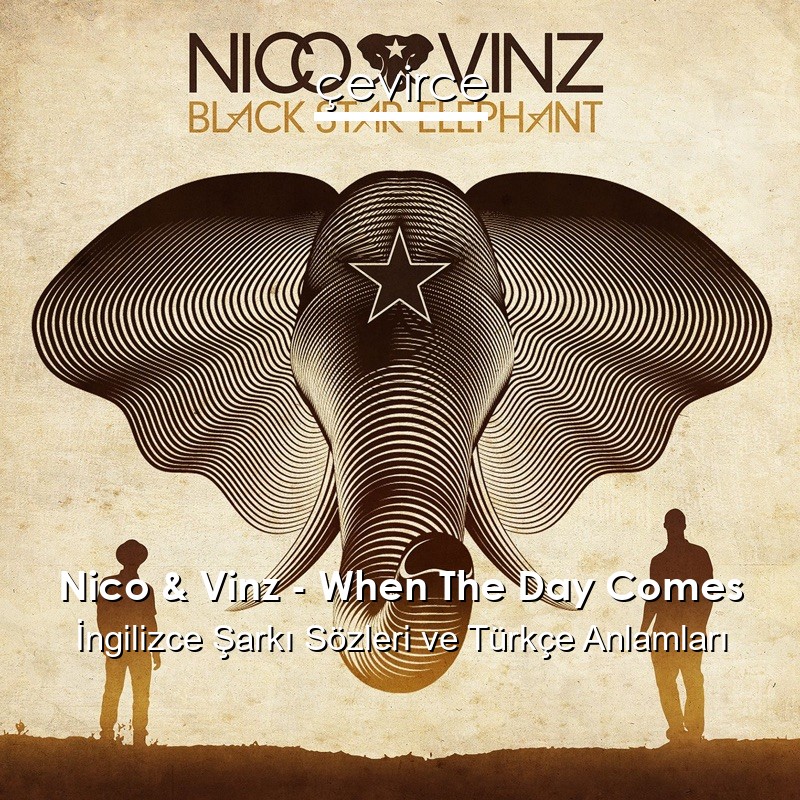 Nico & Vinz – When The Day Comes İngilizce Şarkı Sözleri Türkçe Anlamları