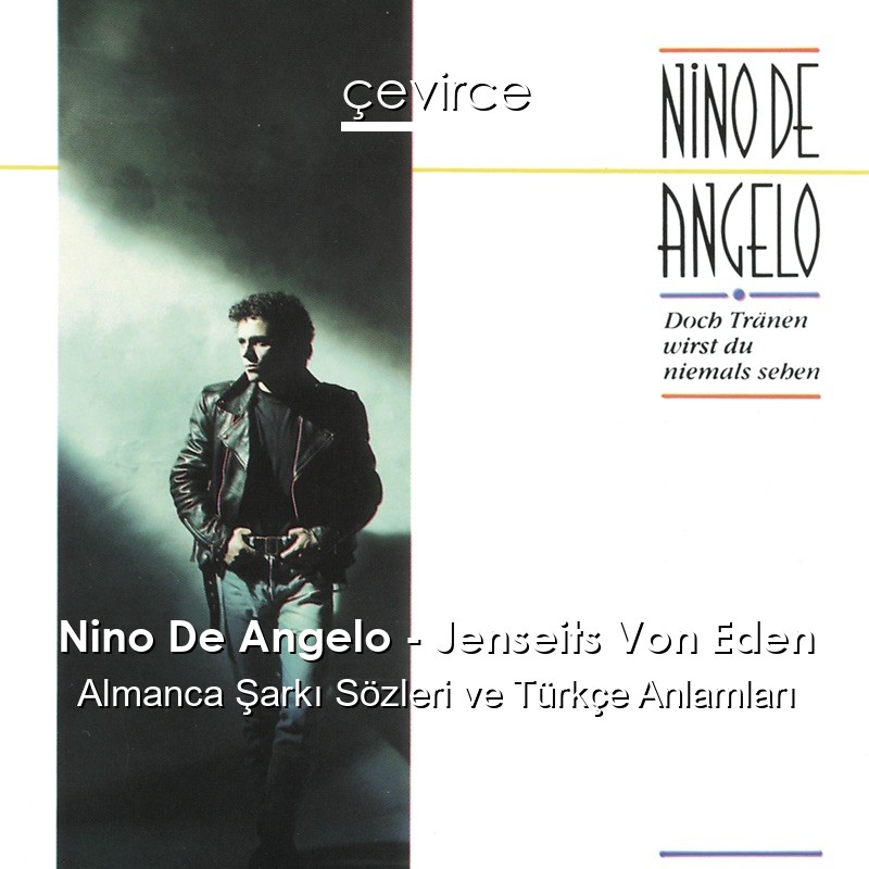 Nino De Angelo – Jenseits Von Eden Almanca Şarkı Sözleri Türkçe Anlamları
