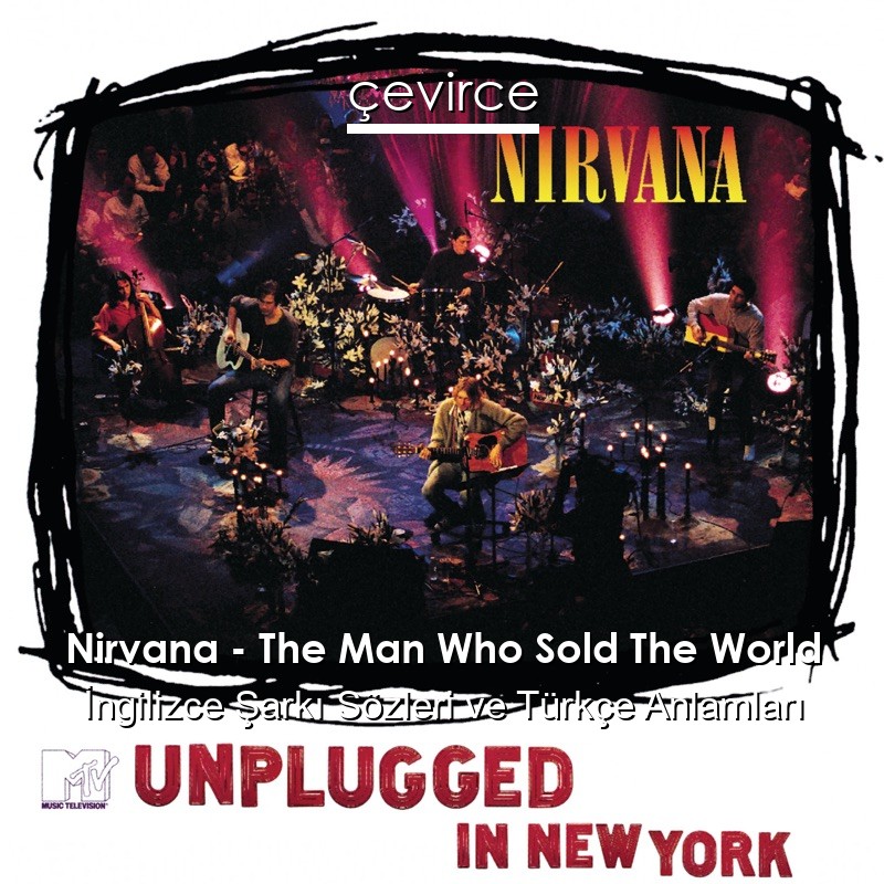 Nirvana – The Man Who Sold The World İngilizce Şarkı Sözleri Türkçe Anlamları