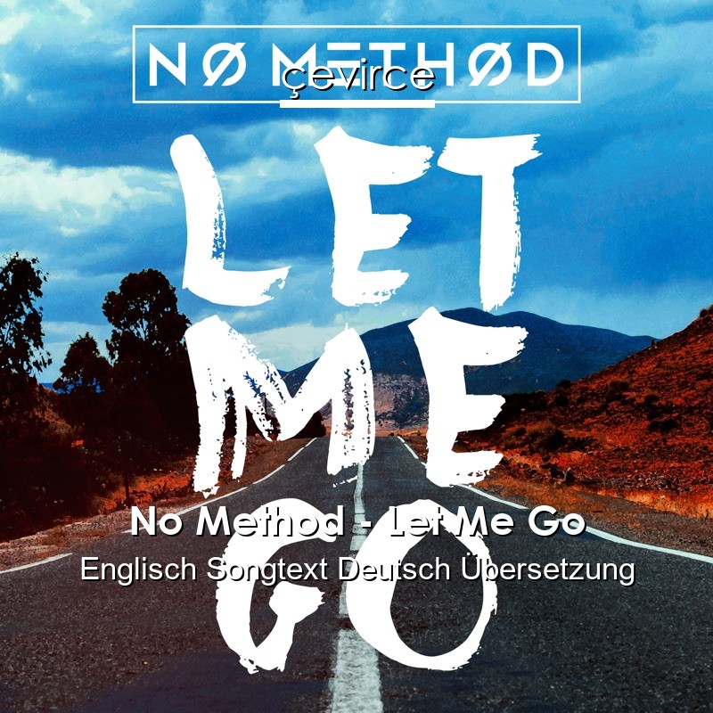 No Method – Let Me Go Englisch Songtext Deutsch Übersetzung