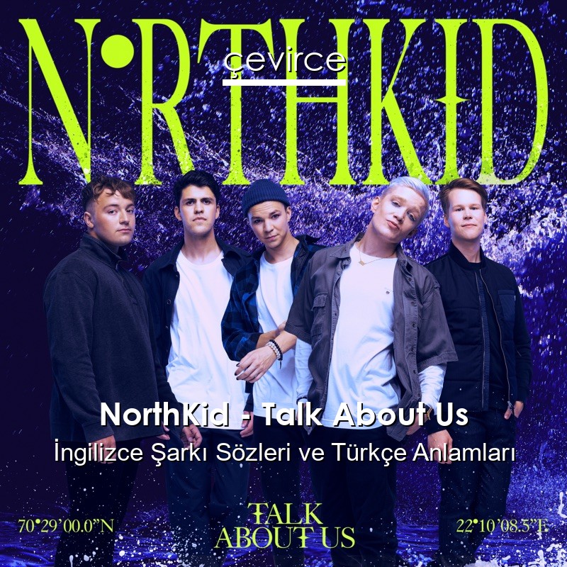 NorthKid – Talk About Us İngilizce Şarkı Sözleri Türkçe Anlamları