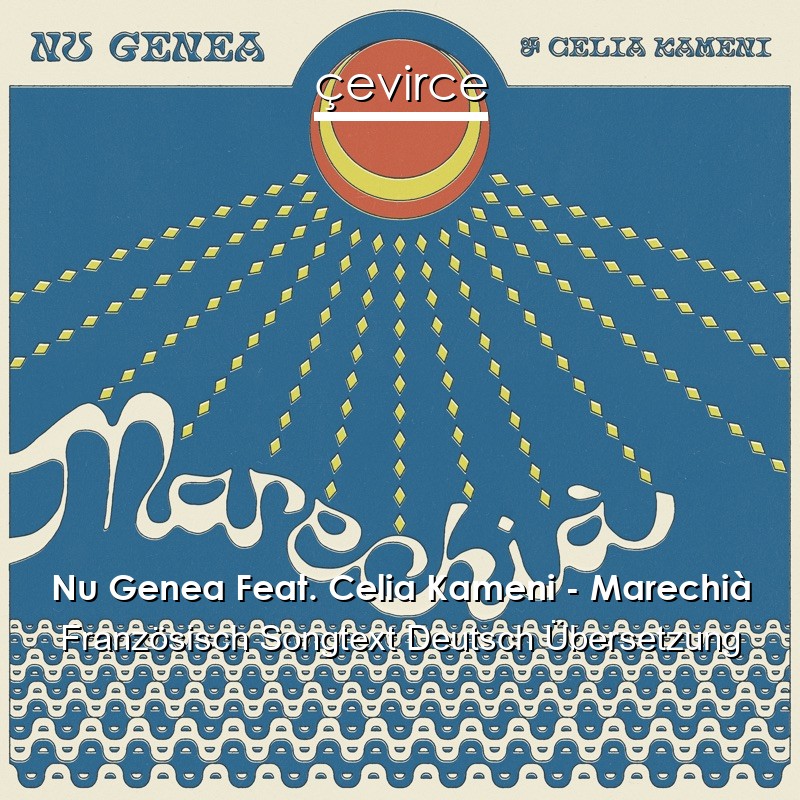 Nu Genea Feat. Celia Kameni – Marechià Französisch Songtext Deutsch Übersetzung