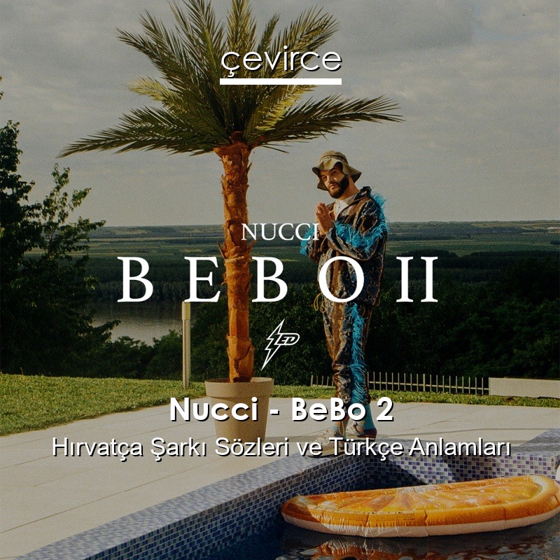 Nucci – BeBo 2 Hırvatça Şarkı Sözleri Türkçe Anlamları