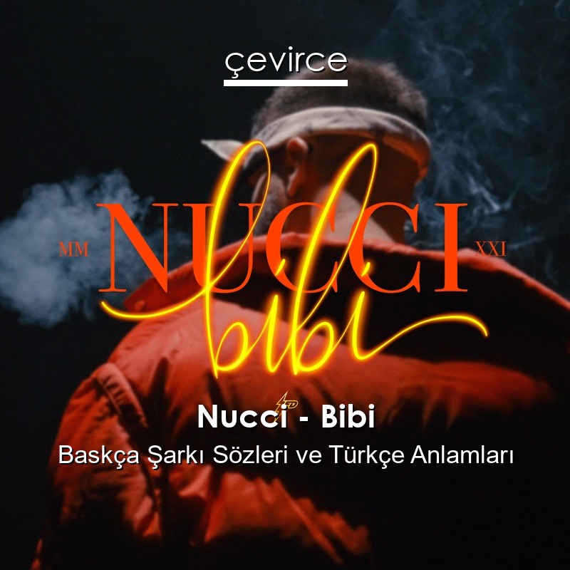 Nucci – Bibi Baskça Şarkı Sözleri Türkçe Anlamları