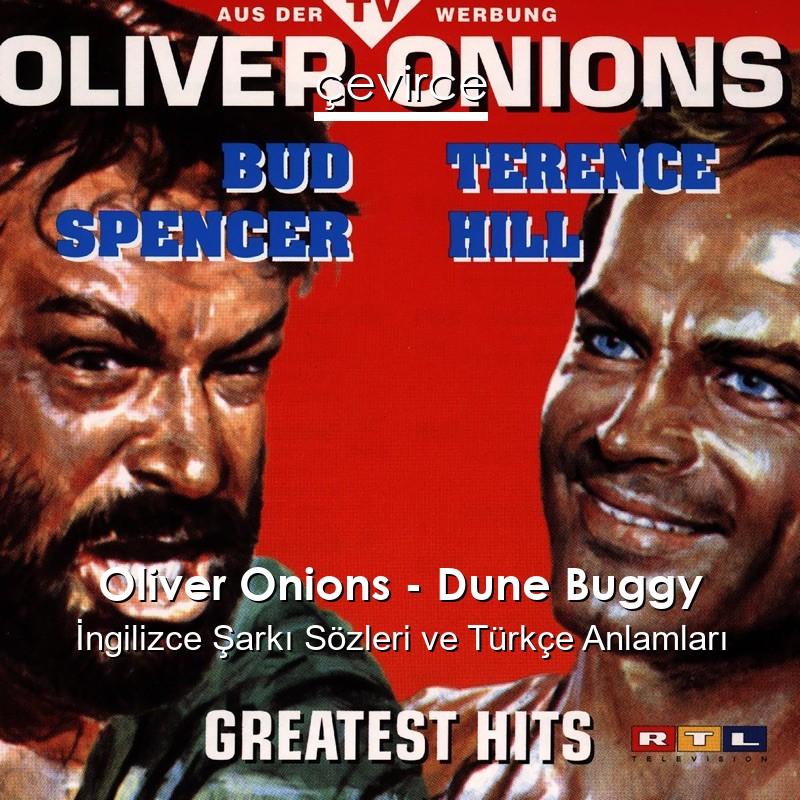 Oliver Onions – Dune Buggy İngilizce Şarkı Sözleri Türkçe Anlamları