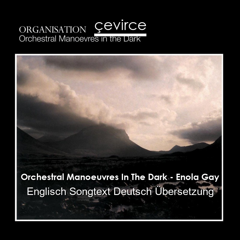 Orchestral Manoeuvres In The Dark – Enola Gay Englisch Songtext Deutsch Übersetzung